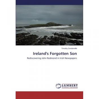 Ireland's Forgotten Son: Rediscovering John Redmond in Irish Newspapers