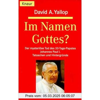 Im Namen Gottes? Der mysteriöse Tod des 33-Tage-Papstes Johannes Paul I. Tatsachen und Hintergründe.