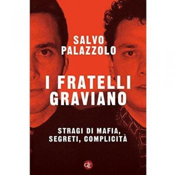 I fratelli Graviano. Stragi di mafia, segreti, complicità