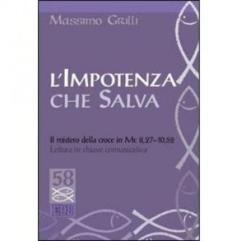 L'impotenza che salva. Il mistero della croce in Mc 8,27-10,52. Lettura in chiave comunicativa
