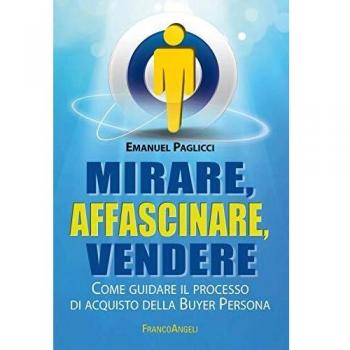 Mirare, affascinare, vendere. Come guidare il processo di acquisto della Buyer Persona