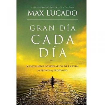 Gran día cada día: Navegando los desafios de la vida con promesa y propósito