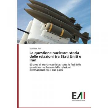 Poli, Manuele: La questione nucleare: storia delle relazioni tra Stati Uniti e Iran