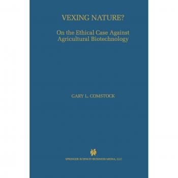 Vexing Nature?: On the Ethical Case Against Agricultural Biotechnology