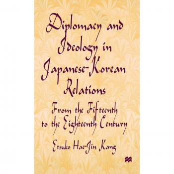 Diplomacy and Ideology in Japanese-Korean Relations