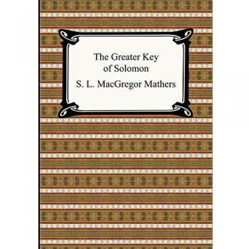 Mathers, S. L. Macgregor: The Greater Key of Solomon