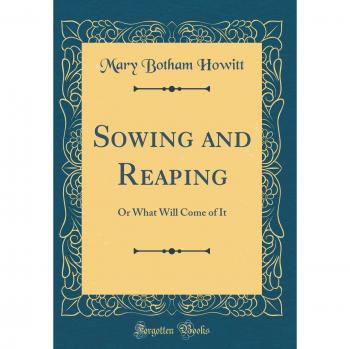 Sowing and Reaping: Or What Will Come of It