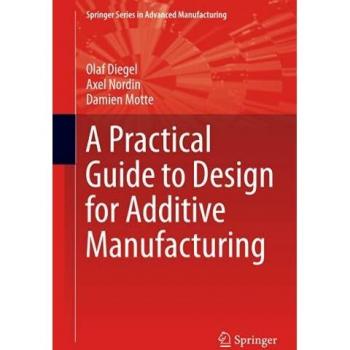 A Practical Guide to Design for Additive Manufacturing (Springer Series in Advanced Manufacturing)