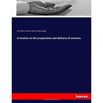 A treatise on the preparation and delivery of sermons