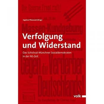 Verfolgung und Widerstand: Das Schicksal Münchner Sozialdemokraten in der NS-Zeit