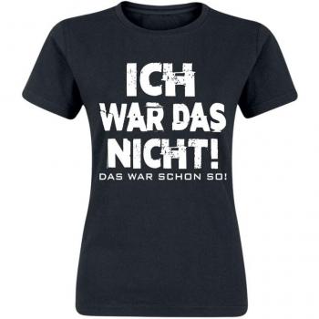 Sprüche  Ich war das nicht! Das war schon so!  Girl-Shirt  schwarz