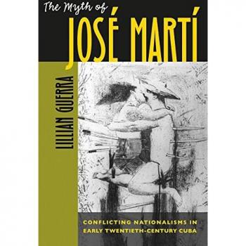 University of North Carolina Press Myth of Jose Marti: Conflicting Nationalisms in Early Twentieth-Century Cuba