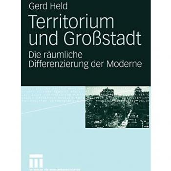 Gerd Held Territorium Und Großstadt: Die Räumliche Differenzierung Der Moderne