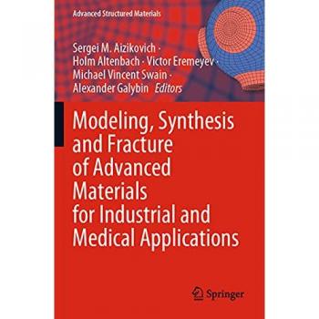 Modeling, Synthesis and Fracture of Advanced Materials for Industrial and Medical Applications