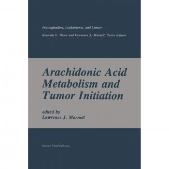 Marnett, Lawrence J.: Arachidonic Acid Metabolism and Tumor Initiation