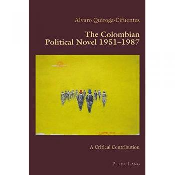 The Colombian Political Novel 1951-1987: A Critical Contribution