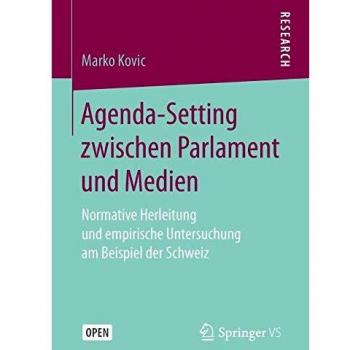Agenda-Setting zwischen Parlament und Medien: Normative Herleitung und empirische Untersuchung am Beispiel der Schweiz