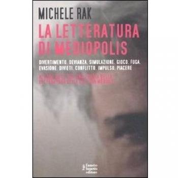 La letteratura di Mediopolis. Divertimento, devianza, simulazione, gioco, fuga, evasione, divieti, conflitto, impulso, piacere
