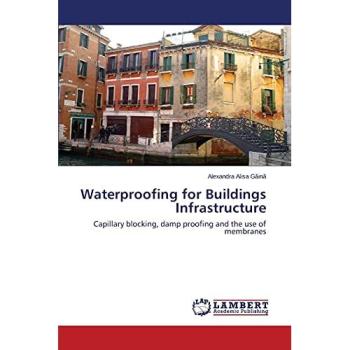 Waterproofing for Buildings Infrastructure: Capillary blocking, damp proofing and the use of membranes