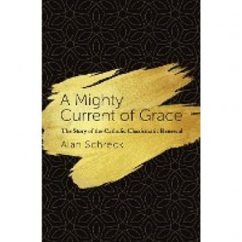 A Mighty Current of Grace: The Catholic Charismatic Renewal