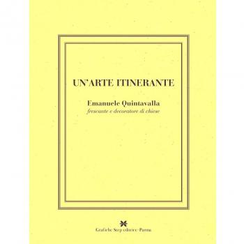 Un' arte intinerante. Emanuele Quintavalla frescante e decoratore di chiese. Ediz. illustrata