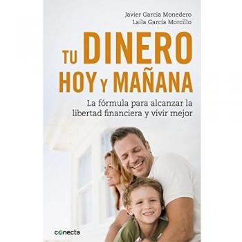 Tu dinero, hoy y mañana: La fórmula para alcanzar tu libertad financiera y vivir mejor (Tapa blanda).