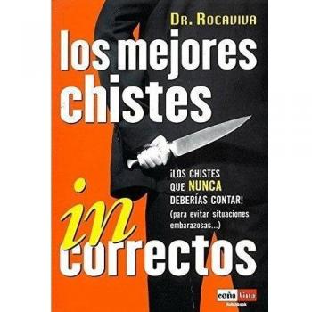 Mejores chistes incorrectos, los. Un libro transgresor y audaz, que tan sólo pretende provocar la carcajada sana,