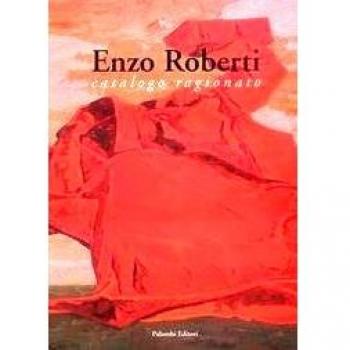Enzo Roberti. Catalogo ragionato