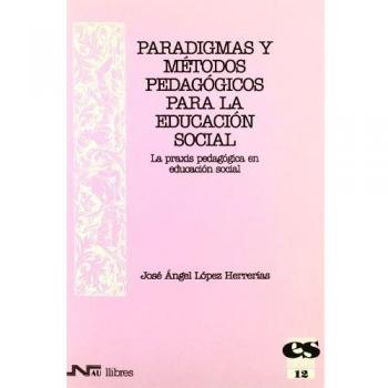 Paradigmas y métodos pedagógicos para la educación social. La praxis pedagógica en educación social