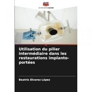Álvarez López, Beatriz: Utilisation du pilier intermédiaire dans les restaurations implanto-portées