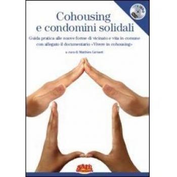 Cohousing e condomini solidali. Guida pratica alle nuove forme di vicinato e vita in comune. Con DVD