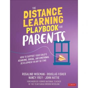 The Distance Learning Playbook for Parents: How to Support Your Child's Academic, Social, and Emotional Development in Any Setting by Sage Publications, Inc