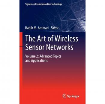 The Art of Wireless Sensor Networks: Volume 2: Advanced Topics and Applications