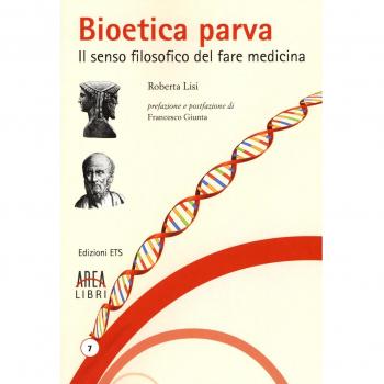 Bioetica parva. Il senso filosofico del fare medicina Roberta Lisi