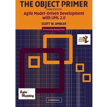 The Object Primer: Agile Model-Driven Development With Uml 2.0