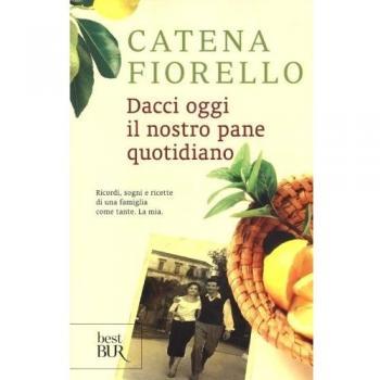 Dacci oggi il nostro pane quotidiano. Ricordi, sogni e ricette di una famiglia c