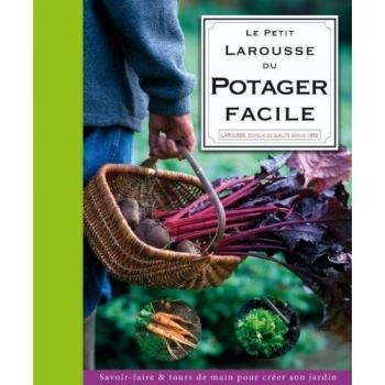 Le petit Larousse du potager facile