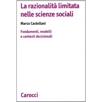 La razionalità limitata nelle scienze sociali. Fondamenti, modelli e contesti decisionali