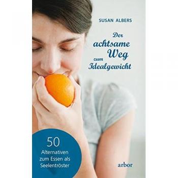 Susan Albers Der Achtsame Weg Zum Idealgewicht: 50 Alternativen Zum Essen Als Seelentröster