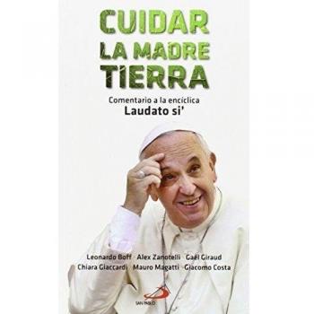 CUIDAR LA MADRE TIERRA. COMENTARIO A LA ENCÍCLICA LAUDATO SI' DEL PAPA FRANCISCO
