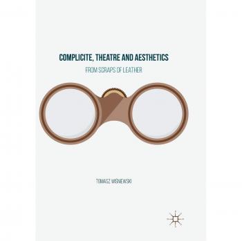 Complicite, Theatre and Aesthetics: From Scraps of Leather