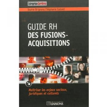 Guide rh des fusions-acquisitions: Maîtriser les enjeux sociaux, juridiques et culturels.