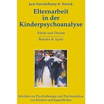 Elternarbeit in der Kinderpsychoanalyse: Klinik und Theorie