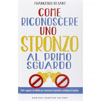 Come riconoscere uno stronzo al primo sguardo. Tutti i segreti e le tattiche per riconoscere il pericolo e anticipare il nemico