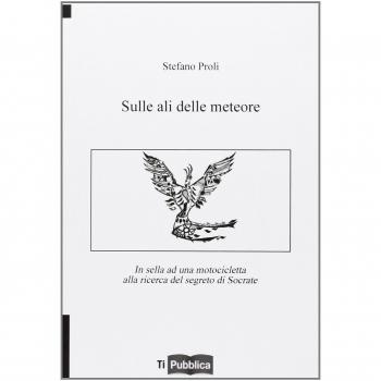 Sulle ali delle meteore. In sella ad una motocicletta alla ricerca del segreto di Socrate