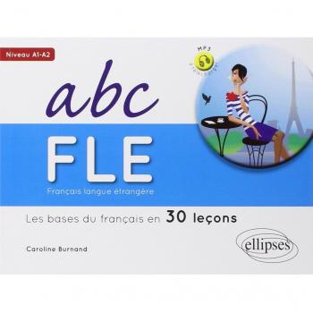 Français langue étrangère. ABC FLE.Les bases du français en 30 leçons. Niveau A1A2. Avec fichiers audio