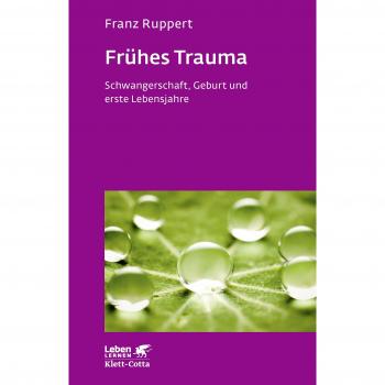 Ruppert, Franz: Frühes Trauma (Leben lernen, Bd. 270)