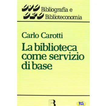 La biblioteca come servizio di base. Obiettivi, tecniche, criteri di gestione