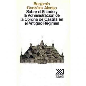 Sobre el Estado y la administración de la Corona de Castilla en el antiguo régimen: Las Comunidades de Castilla y otros estudios