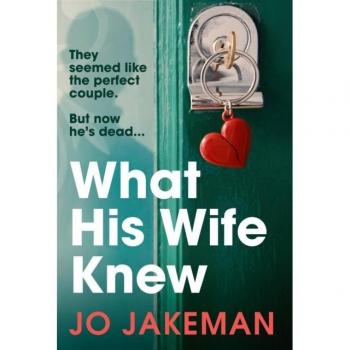 What His Wife Knew : The unputdownable and thrilling revenge mystery